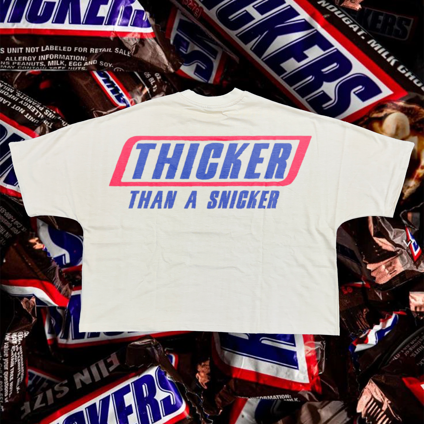 THICKER THAN A SNICKER